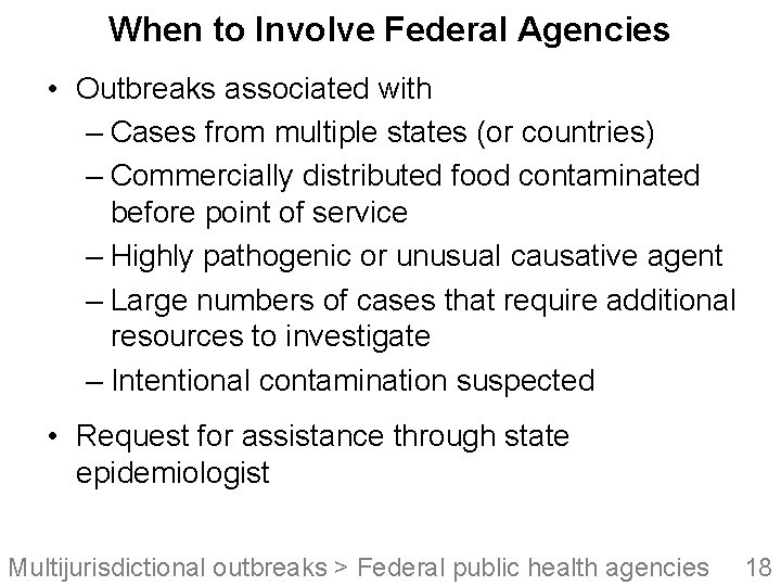 When to Involve Federal Agencies • Outbreaks associated with – Cases from multiple states