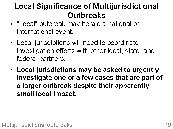Local Significance of Multijurisdictional Outbreaks • “Local” outbreak may herald a national or international