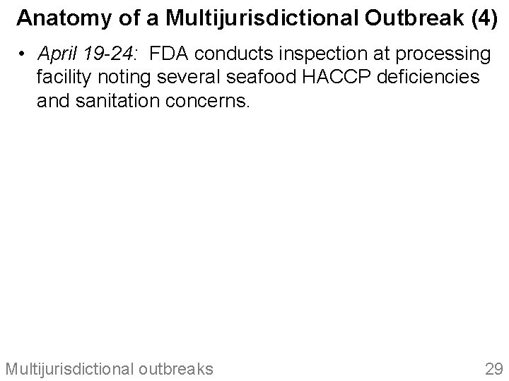 Anatomy of a Multijurisdictional Outbreak (4) • April 19 -24: FDA conducts inspection at