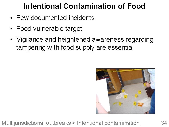 Intentional Contamination of Food • Few documented incidents • Food vulnerable target • Vigilance