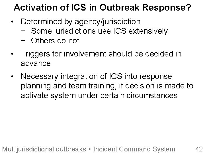 Activation of ICS in Outbreak Response? • Determined by agency/jurisdiction − Some jurisdictions use