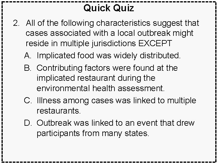 Quick Quiz 2. All of the following characteristics suggest that cases associated with a