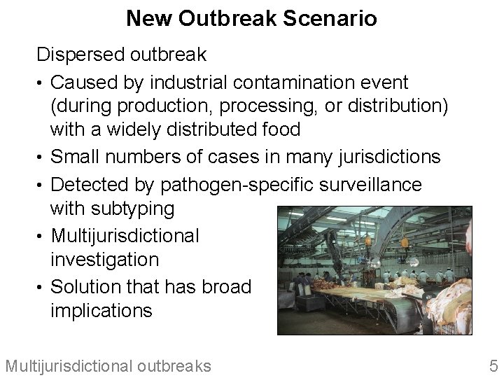 New Outbreak Scenario Dispersed outbreak • Caused by industrial contamination event (during production, processing,