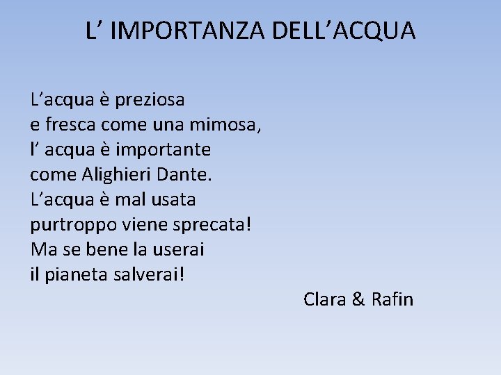 L’ IMPORTANZA DELL’ACQUA L’acqua è preziosa e fresca come una mimosa, l’ acqua è