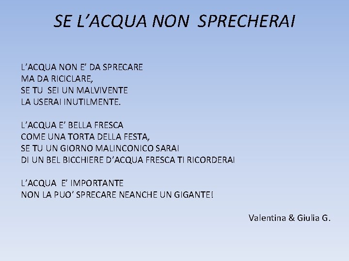 SE L’ACQUA NON SPRECHERAI L’ACQUA NON E’ DA SPRECARE MA DA RICICLARE, SE TU