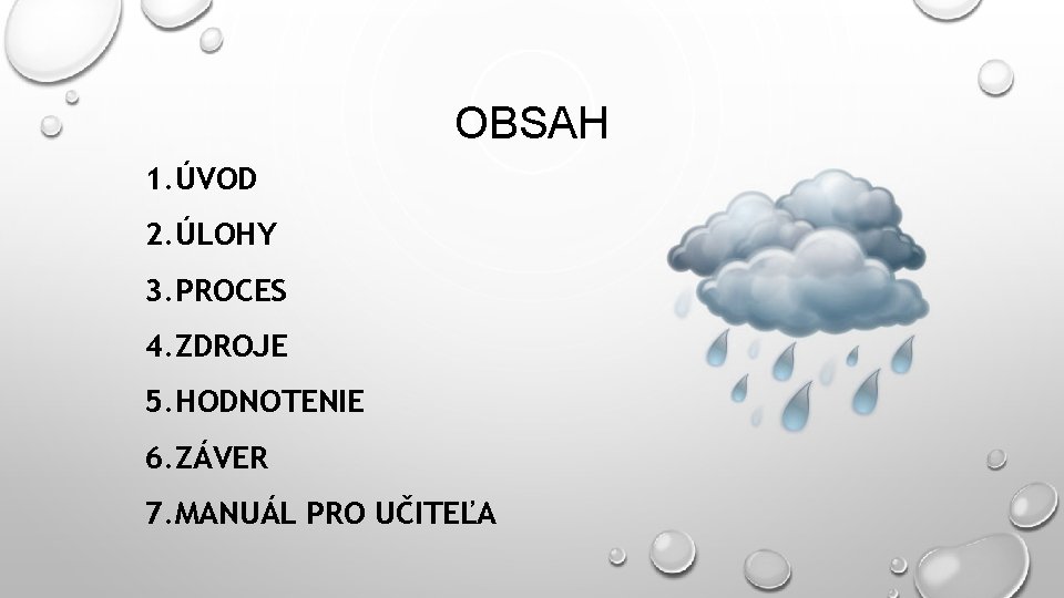 OBSAH 1. ÚVOD 2. ÚLOHY 3. PROCES 4. ZDROJE 5. HODNOTENIE 6. ZÁVER 7.