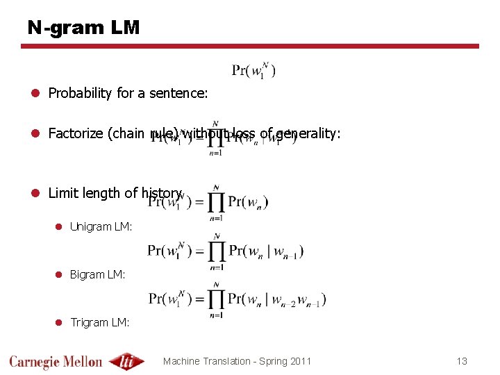 N-gram LM l Probability for a sentence: l Factorize (chain rule) without loss of