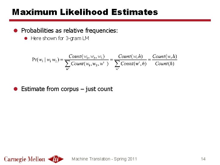 Maximum Likelihood Estimates l Probabilities as relative frequencies: l Here shown for 3 -gram