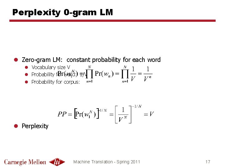 Perplexity 0 -gram LM l Zero-gram LM: constant probability for each word l Vocabulary