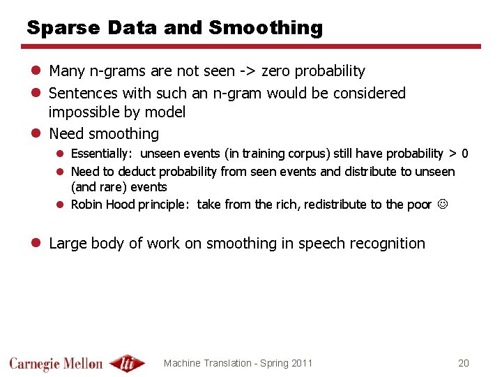 Sparse Data and Smoothing l Many n-grams are not seen -> zero probability l