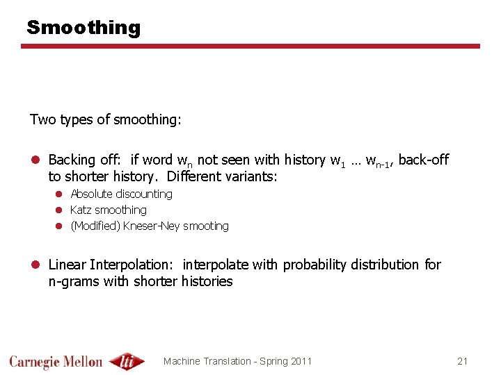 Smoothing Two types of smoothing: l Backing off: if word wn not seen with