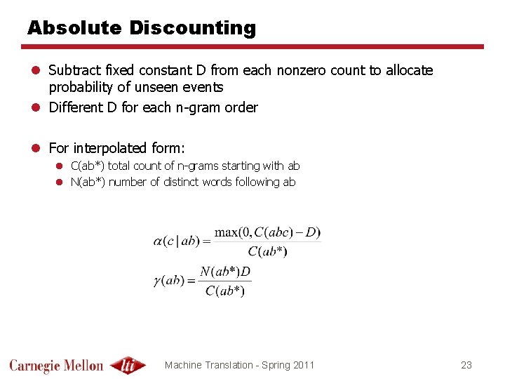 Absolute Discounting l Subtract fixed constant D from each nonzero count to allocate probability