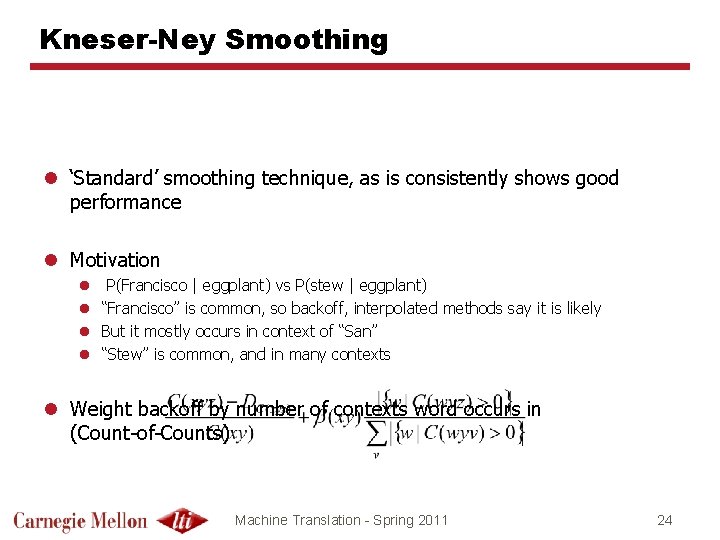 Kneser-Ney Smoothing l ‘Standard’ smoothing technique, as is consistently shows good performance l Motivation