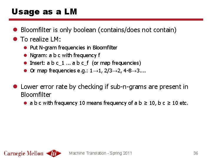 Usage as a LM l Bloomfilter is only boolean (contains/does not contain) l To