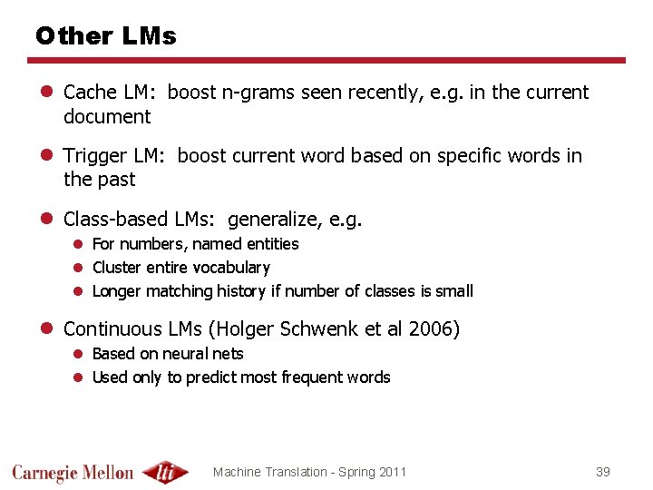 Other LMs l Cache LM: boost n-grams seen recently, e. g. in the current