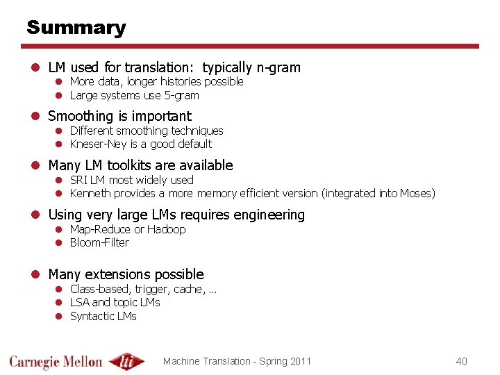 Summary l LM used for translation: typically n-gram l More data, longer histories possible