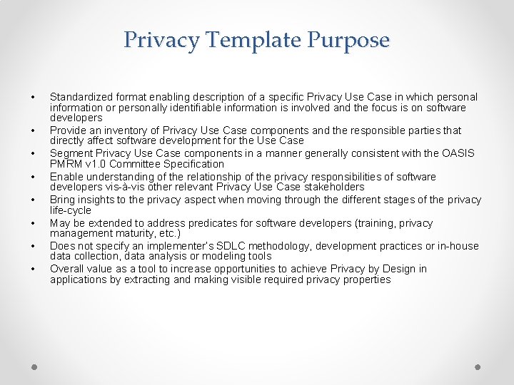 Privacy Template Purpose • • Standardized format enabling description of a specific Privacy Use