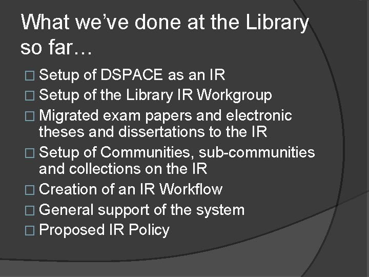 What we’ve done at the Library so far… � Setup of DSPACE as an