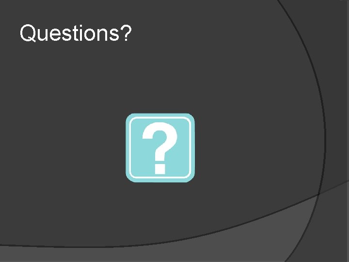 Questions? 