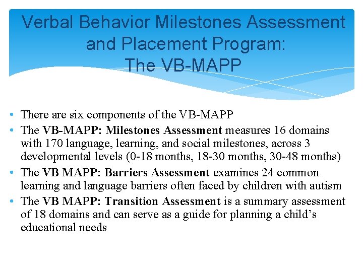 Verbal Behavior Milestones Assessment and Placement Program: The VB-MAPP • There are six components