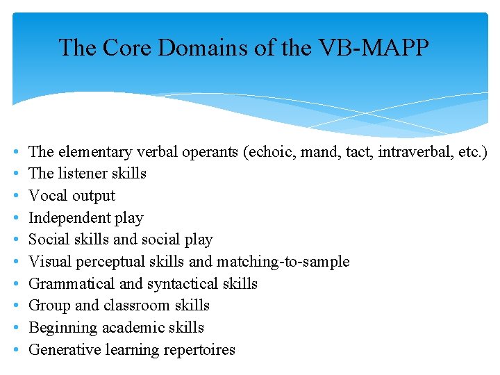 The Core Domains of the VB-MAPP • • • The elementary verbal operants (echoic,