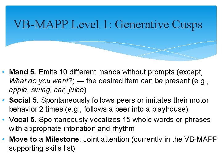 VB-MAPP Level 1: Generative Cusps • Mand 5. Emits 10 different mands without prompts VB-MAPP Level 1: Generative Cusps • Mand 5. Emits 10 different mands without prompts