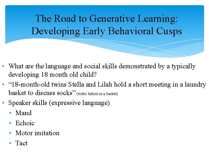 The Road to Generative Learning: Developing Early Behavioral Cusps • What are the language