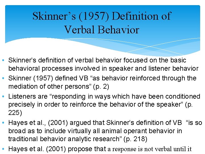 Skinner’s (1957) Definition of Verbal Behavior • Skinner’s definition of verbal behavior focused on