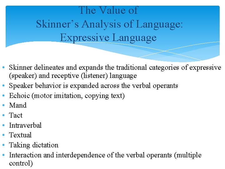 The Value of Skinner’s Analysis of Language: Expressive Language • Skinner delineates and expands