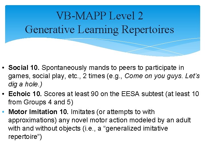 VB-MAPP Level 2 Generative Learning Repertoires • Social 10. Spontaneously mands to peers to