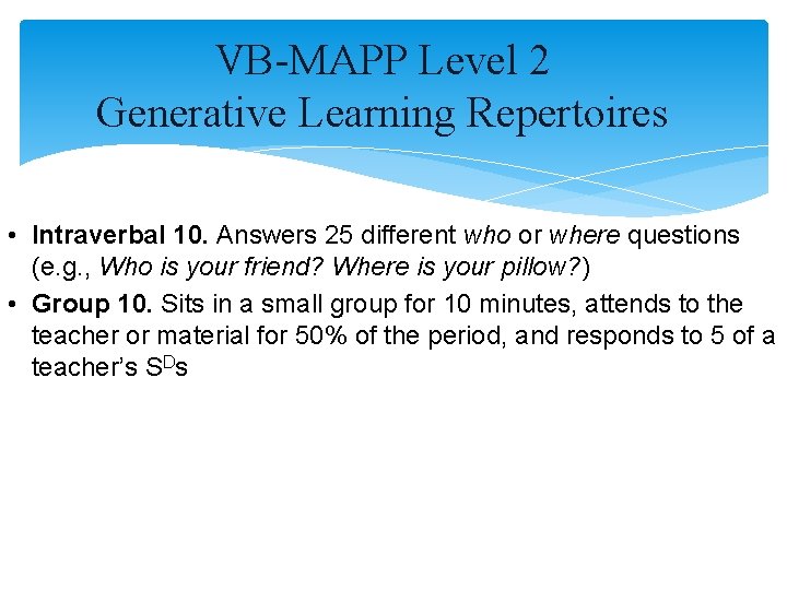 VB-MAPP Level 2 Generative Learning Repertoires • Intraverbal 10. Answers 25 different who or VB-MAPP Level 2 Generative Learning Repertoires • Intraverbal 10. Answers 25 different who or