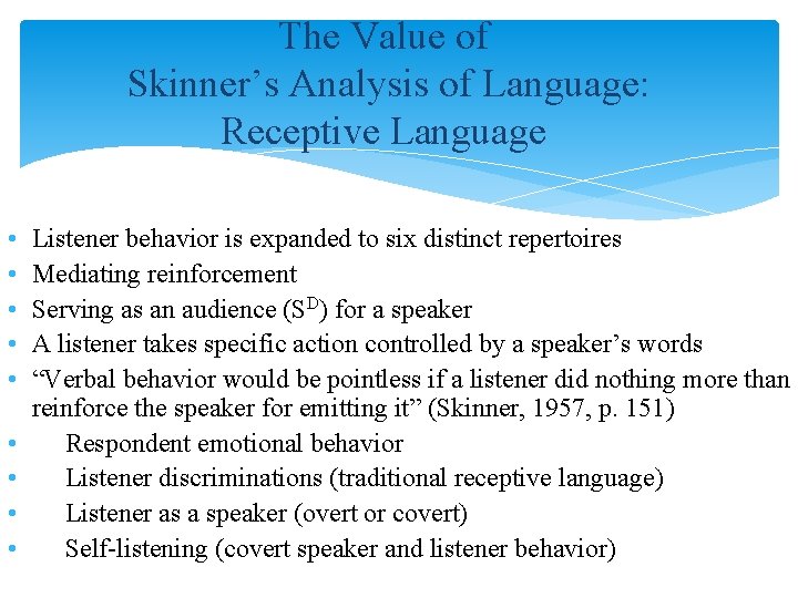 The Value of Skinner’s Analysis of Language: Receptive Language • • • Listener behavior The Value of Skinner’s Analysis of Language: Receptive Language • • • Listener behavior