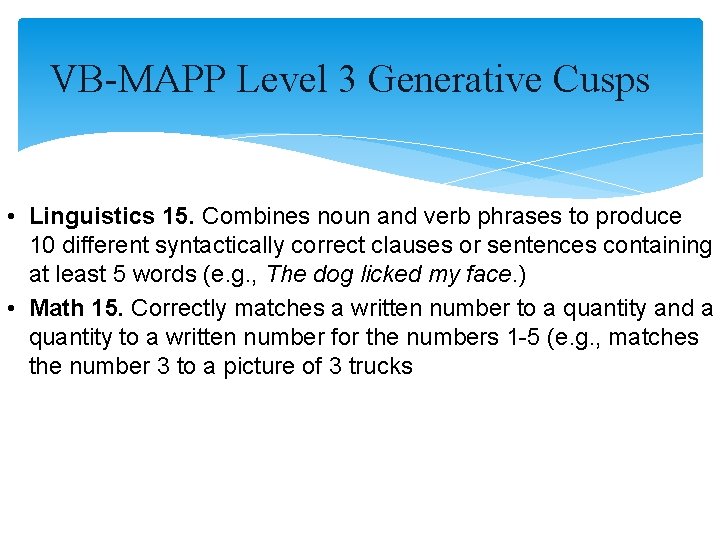 VB-MAPP Level 3 Generative Cusps • Linguistics 15. Combines noun and verb phrases to VB-MAPP Level 3 Generative Cusps • Linguistics 15. Combines noun and verb phrases to