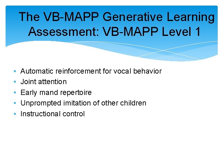 The VB-MAPP Generative Learning Assessment: VB-MAPP Level 1 • • • Automatic reinforcement The VB-MAPP Generative Learning Assessment: VB-MAPP Level 1 • • • Automatic reinforcement