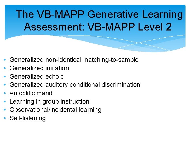 The VB-MAPP Generative Learning Assessment: VB-MAPP Level 2 • • Generalized non-identical matching-to-sample Generalized