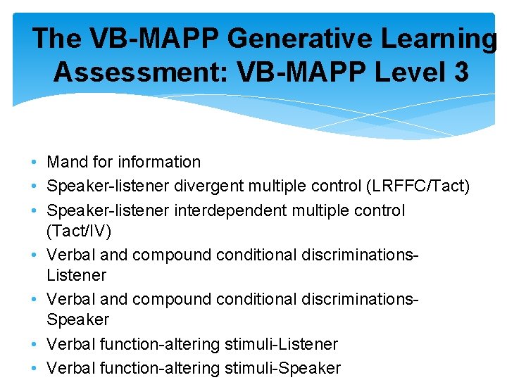The VB-MAPP Generative Learning Assessment: VB-MAPP Level 3 • Mand for information • Speaker-listener The VB-MAPP Generative Learning Assessment: VB-MAPP Level 3 • Mand for information • Speaker-listener