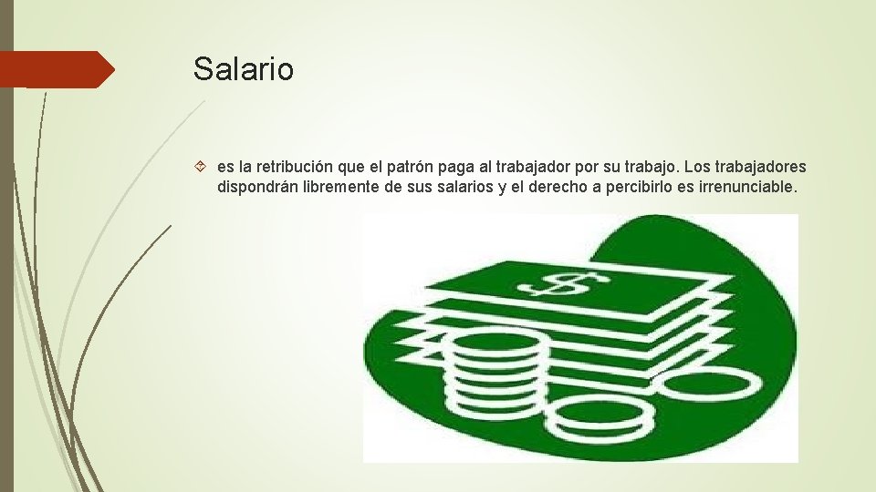 Salario es la retribución que el patrón paga al trabajador por su trabajo. Los