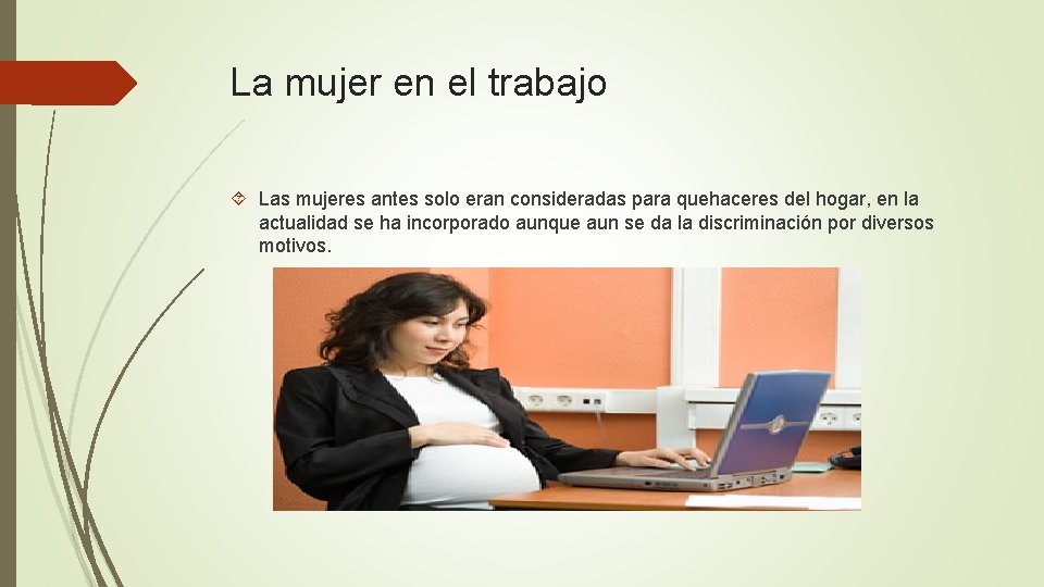 La mujer en el trabajo Las mujeres antes solo eran consideradas para quehaceres del