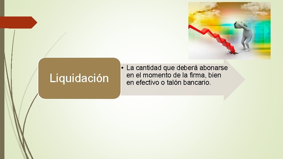 Liquidación • La cantidad que deberá abonarse en el momento de la firma, bien