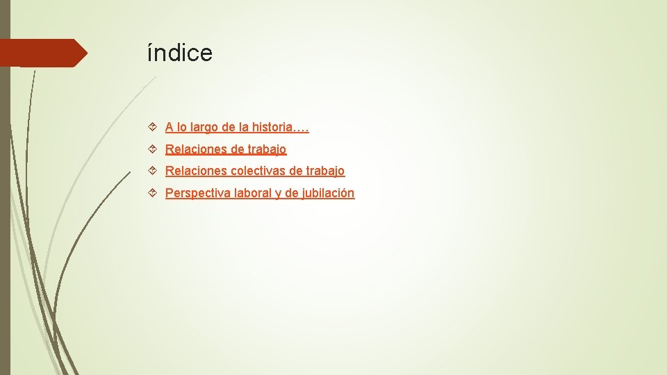 índice A lo largo de la historia…. Relaciones de trabajo Relaciones colectivas de trabajo