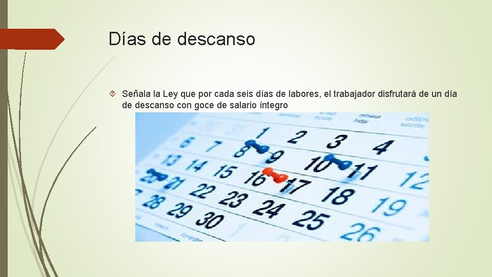 Días de descanso Señala la Ley que por cada seis días de labores, el