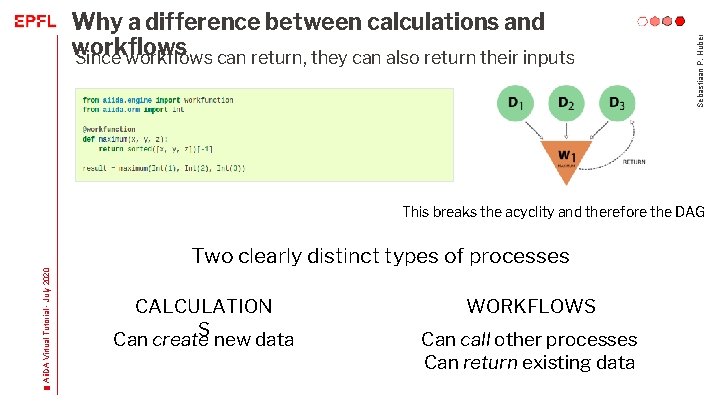 Sebastiaan P. Huber Why a difference between calculations and workflows Since workflows can return,