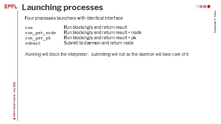 Four processes launchers with identical interface run_get_node run_get_pk submit Run blockingly and return result