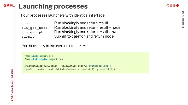 Four processes launchers with identical interface run_get_node run_get_pk submit Run blockingly and return result