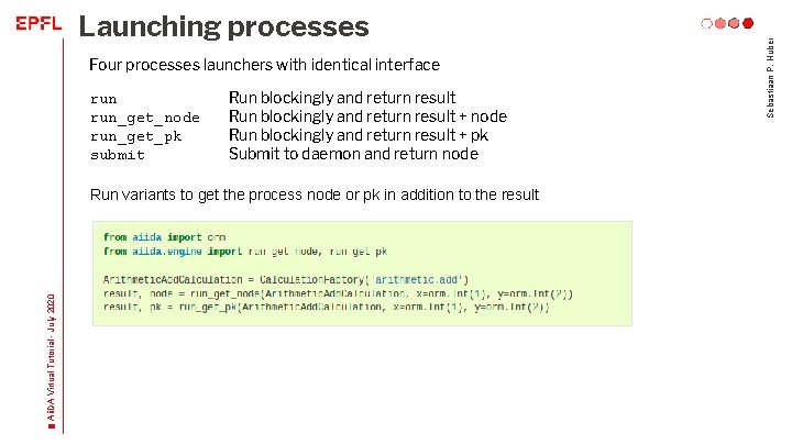 Four processes launchers with identical interface run_get_node run_get_pk submit Run blockingly and return result