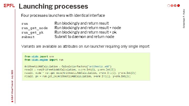Four processes launchers with identical interface run_get_node run_get_pk submit Run blockingly and return result