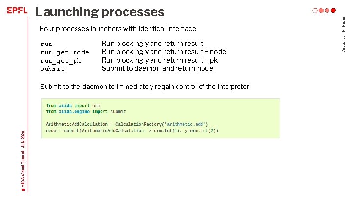 Four processes launchers with identical interface run_get_node run_get_pk submit Run blockingly and return result