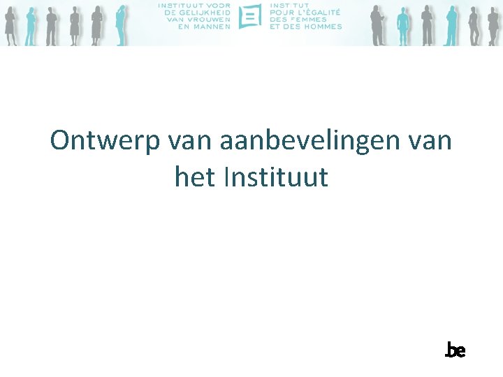 Ontwerp van aanbevelingen van het Instituut Ontwerp van aanbevelingen van het Instituut