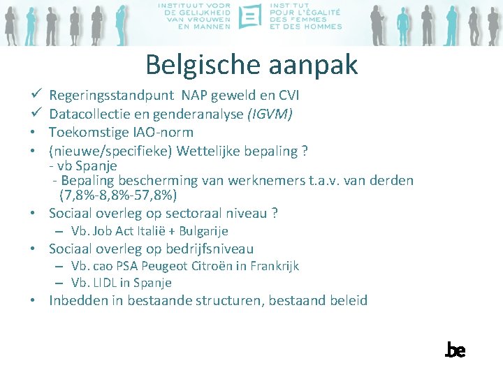 Belgische aanpak Regeringsstandpunt NAP geweld en CVI Datacollectie en genderanalyse (IGVM) Toekomstige IAO-norm (nieuwe/specifieke)