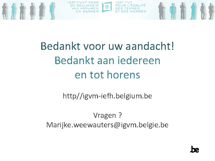 Bedankt voor uw aandacht! Bedankt aan iedereen en tot horens http//igvm-iefh. belgium. be Vragen